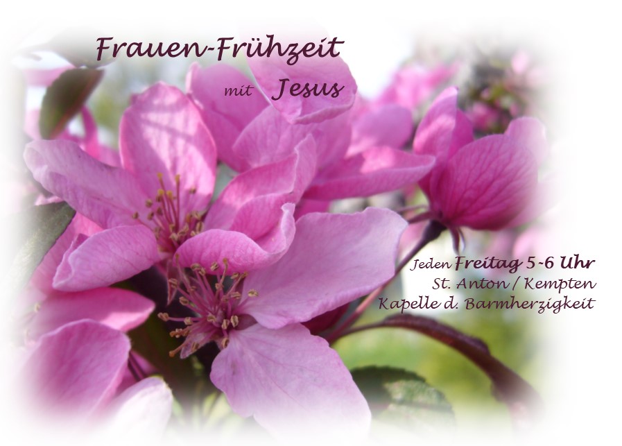 Plakat Frauenfrühzeit mit Jesus; Eine Blume mit Beschriftung: Jeden Freitag 5-6 Uhr, St. Anton /Kempten, Kapelle d. Barmherzigkeit
